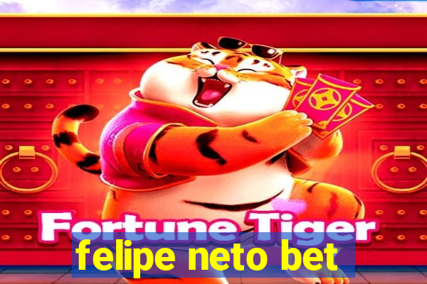 felipe neto bet